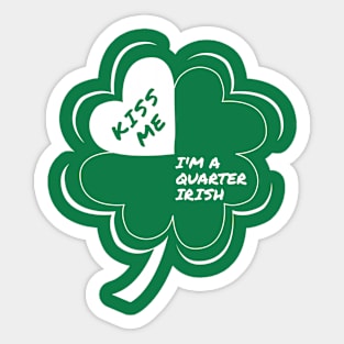 Kiss Me I'm a Quarter Irish Sticker